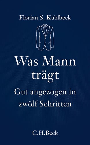 - Was Mann trägt: Gut angezogen in zwölf Schritten