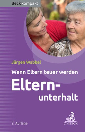 - Elternunterhalt: Wenn Eltern teuer werden