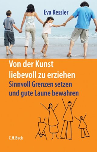 - Von der Kunst, liebevoll zu erziehen: Sinnvoll Grenzen setzen und gute Laune bewahren