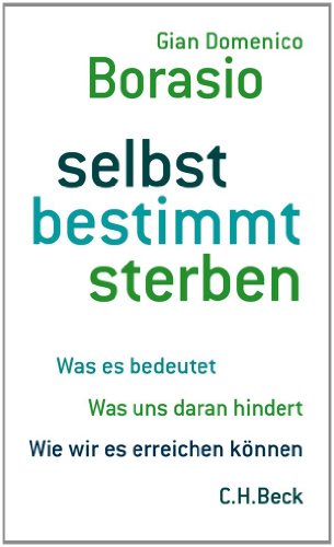 - selbst bestimmt sterben: Was es bedeutet. Was uns daran hindert. Wie wir es erreichen können.