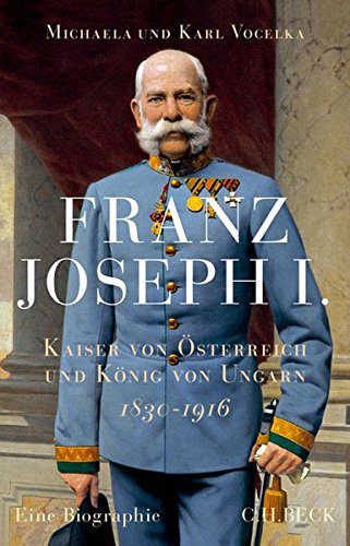 Vocelka, Michaela - Franz Joseph I.: Kaiser von Österreich und König von Ungarn