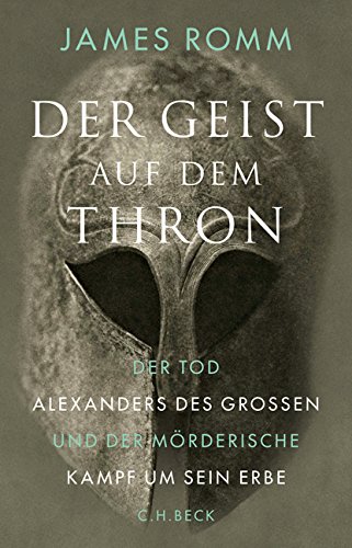 - Der Geist auf dem Thron: Der Tod Alexanders des Großen und der mörderische Kampf um sein Erbe