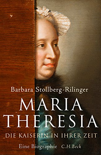  - Maria Theresia: Die Kaiserin in ihrer Zeit