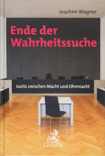 Wagner, Joachim - Ende der Wahrheitssuche: Justiz zwischen Macht und Ohnmacht