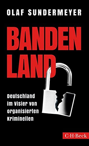 Sundermeyer, Olaf - Bandenland: Deutschland im Visier von organisierten Kriminellen