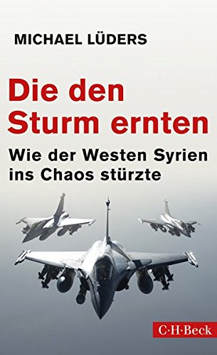  - Die den Sturm ernten: Wie der Westen Syrien ins Chaos stürzte