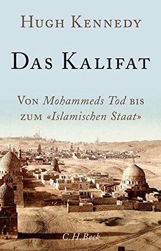 Kennedy, Hugh - Das Kalifat: Von Mohammeds Tod bis zum 'Islamischen Staat'