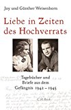 Weisenborn, Joy / Weisenborn, Günther -  Liebe in Zeiten des Hochverrats: Tagebücher und Briefe aus dem Gefängnis 1942-1945