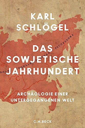 Schlögel, Karl - Das sowjetische Jahrhundert: Archäologie einer untergegangenen Welt