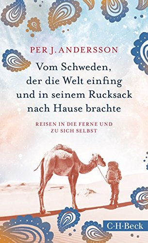  - Vom Schweden, der die Welt einfing und in seinem Rucksack nach Hause brachte: Reisen in die Ferne und zu sich selbst