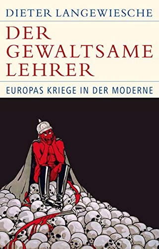  - Der gewaltsame Lehrer: Europas Kriege in der Moderne (Historische Bibliothek der Gerda Henkel Stiftung)