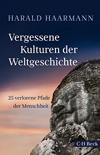  - Vergessene Kulturen der Weltgeschichte: 25 verlorene Pfade der Menschheit