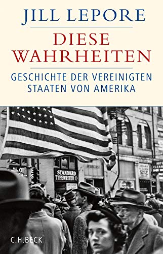 Lepore, Jill - Diese Wahrheiten: Eine Geschichte der Vereinigten Staaten von Amerika