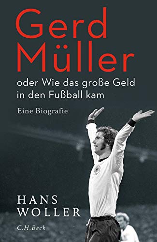 Woller; Hans - Gerd Müller: oder Wie das große Geld in den Fußball kam