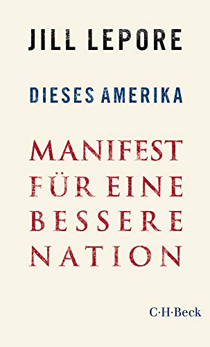 Lepore, Jill - Dieses Amerika: Manifest für eine bessere Nation