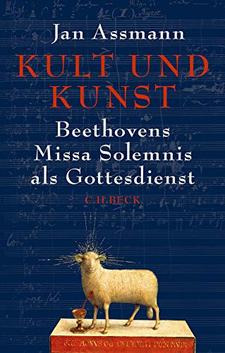 Assmann, Jan - Kult und Kunst: Beethovens Missa Solemnis als Gottesdienst