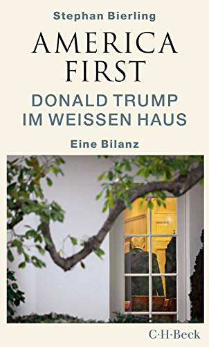 Bierling, Stephan - America First: Donald Trump im Weißen Haus