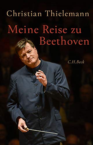 Thielemann, Christian, Lemke-Matwey, Christine - Meine Reise zu Beethoven