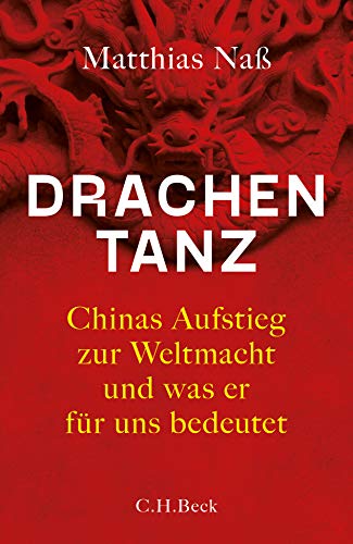 Naß, Matthias - Drachentanz: Chinas Aufstieg zur Weltmacht und was er für uns bedeutet