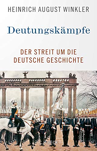 Winkler, Heinrich August - Deutungskämpfe: Der Streit um die deutsche Geschichte