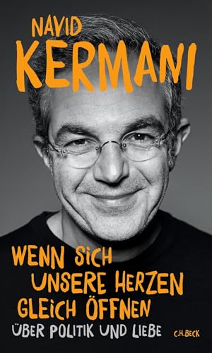 Kermani, Navid - Wenn sich unsere Herzen gleich öffnen - Über Politik und Liebe