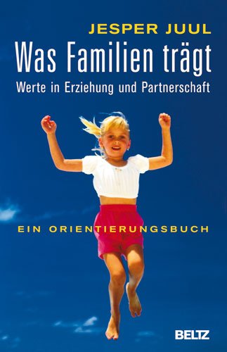  - Was Familien trägt: Werte in Erziehung und Partnerschaft. Ein Orientierungsbuch