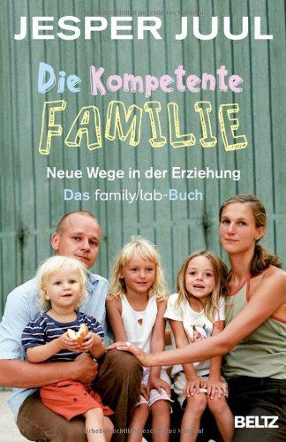  - Die kompetente Familie: Neue Wege in der Erziehung. Das familylab-Buch