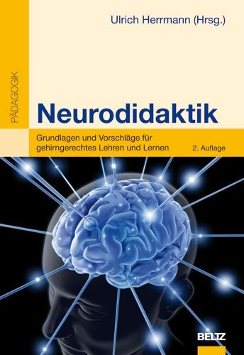  - Neurodidaktik: Grundlagen und Vorschläge für gehirngerechtes Lehren und Lernen