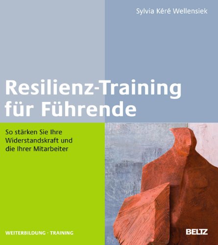 - Resilienz-Training für Führende: So stärken Sie Ihre Widerstandskraft und die Ihrer Mitarbeiter (Beltz Weiterbildung)