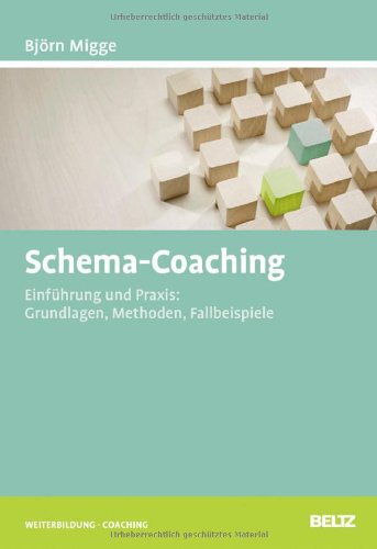  - Schema-Coaching: Einführung und Praxis: Grundlagen, Methoden, Fallbeispiele (Beltz Weiterbildung)