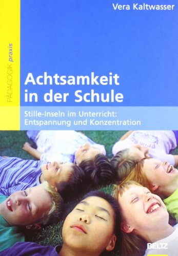 Kaltwasser, Vera - Achtsamkeit in der Schule: Stille-Inseln im Unterricht: Entspannung und Konzentration