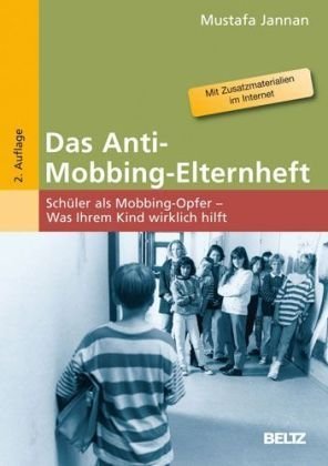 - Das Anti-Mobbing-Elternheft: Schüler als Mobbing-Opfer - was Ihrem Kind wirklich hilft