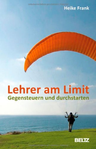 - Lehrer am Limit: Gegensteuern und durchstarten - Ein Lehrer-Ratgeber mit Sofortwirkung und Langzeiteffekt