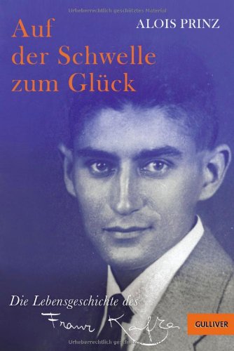  - Auf der Schwelle zum Glück: Die Lebensgeschichte des Franz Kafka (Gulliver)
