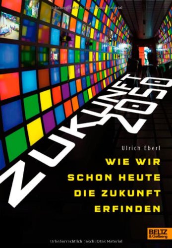 - Zukunft 2050: Wie wir schon heute die Zukunft erfinden