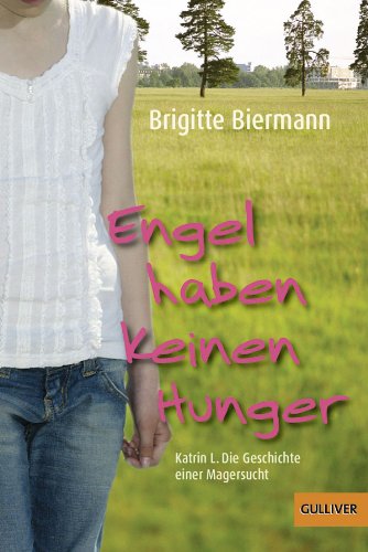  - Engel haben keinen Hunger: Katrin L.: Die Geschichte einer Magersucht (Gulliver)