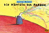  - »Die Königin der Farben« von Jutta Bauer: Ideen und Materialien zum Einsatz des Bilderbuchs in Kindergarten, Grundschule, Förderschule und ... (Beltz Praxis / Lesen - Verstehen - Lernen)