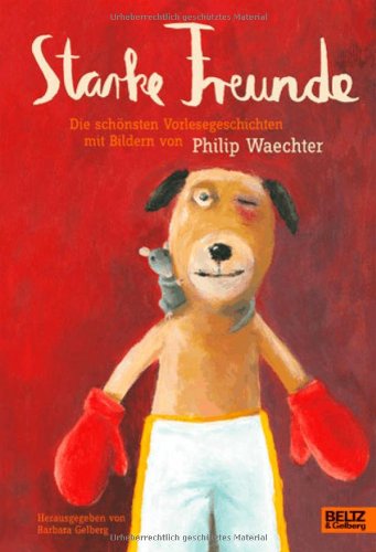  - Starke Freunde: Die schönsten Vorlesegeschichten mit Bildern von Philip Waechter