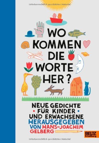  - Wo kommen die Worte her?: Neue Gedichte für Kinder und Erwachsene. Gedichte und Bilder aller Art