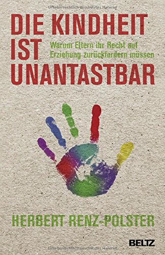 - Die Kindheit ist unantastbar: Warum Eltern ihr Recht auf Erziehung zurückfordern müssen