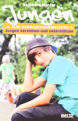  - Jungen. Eine Gebrauchsanweisung: Jungen verstehen und unterstützen