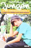  - Jungen brauchen klare Ansagen: Ein Ratgeber für Kindheit, Schule und die wilden Jahre