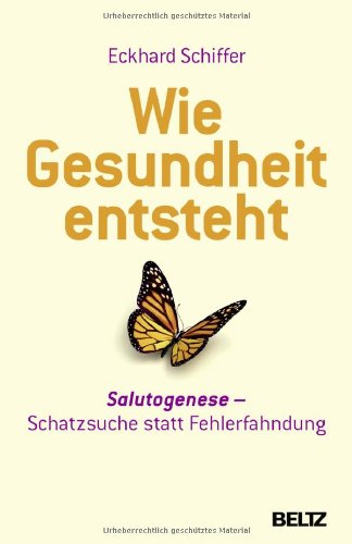 - Wie Gesundheit entsteht: Salutogenese: Schatzsuche statt Fehlerfahndung