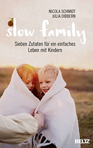 - Slow Family: Sieben Zutaten für ein einfaches Leben mit Kindern