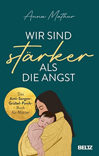 Mathur, Anna, Schäfer, Stefanie - Wir sind stärker als die Angst: Das Anti-Sorgen-Grübel-Panik-Buch für Mütter