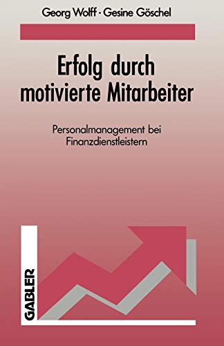 Wolff, Georg / Göschel, Gesine - Erfolg durch motivierte Mitarbeiter. Personalmanagement bei Finanzdienstleistern