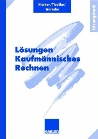 Hischer / Tiedtke / Warncke - Kaufmännisches Rechnen, Lösungen