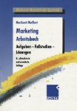  - Marketing: Grundlagen marktorientierter Unternehmensführung. Konzepte - Instrumente - Praxisbeispiele. Mit neuer Fallstudie VW Golf