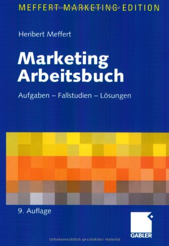  - Marketing Arbeitsbuch: Aufgaben - Fallstudien - Lösungen