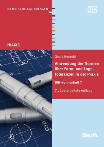 - Anwendung der Normen über Form- und Lagetoleranzen in der Praxis: DIN-Normenheft 7